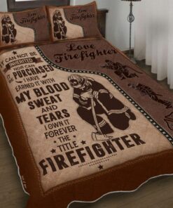 I Have Earned It With My Blood Sweat And Tears Firefighter Quilt Bedding Set