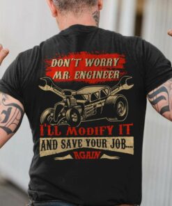 Don't Worry Mr. Engineer I'll Modify It And Save Your Job Again
