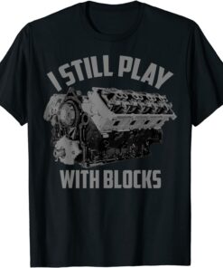 I Still Play With Blocks Shirt
