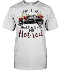 Sorry I Can't I Have Plans With My Hot Rod Flower Car