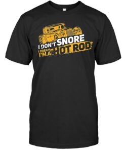 I Don't Snore I Dream I'm A Hot Rod Shirts