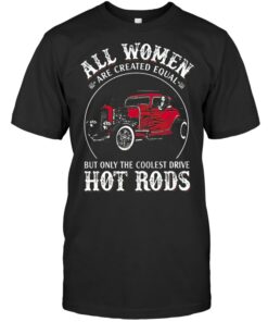 All Women Are Created Equal But Only The Coolest Drive Hot Rod