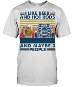 I Like Beer And Hot Rods And Maybe 3 People