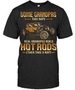 Some Grandpas Take Naps Real Grandpas Build Hot Rods