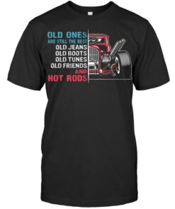 Old Ones Car Are Still The Best Old Jeans Old Boots Old Tunes Old Friends And Hot Rods
