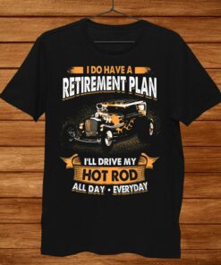 I Do Have A Retirement Plan I'll Drive My Hot Rod All Day
