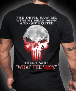 The Devil Saw Me WIth My Head Down And God Excited T Shirt