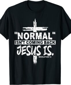 Normal Isn't Coming Back But Jesus Is Revelation 14 Costume T-Shirt