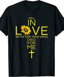 I Fell In Love With The Man Who Died For Me Christian T-Shirt