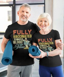 Fully vaccinated By The blood Of Jesus T Shirt