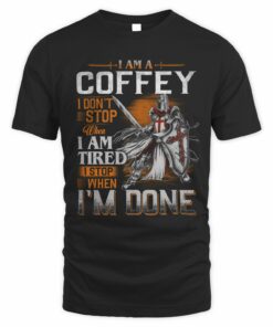 I Am A Coffey I Dont't Stop When I Tired I Stop When I'm Done T Shirt