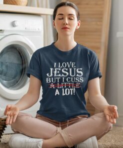 I Love Jesus But i Cuss A Lot Shirt