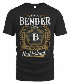 It's A Bender Thing You Wouldn't Understand Shirt