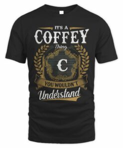 It's A Coffey Thing You Wouldn't Understand T Shirt