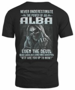Never Underestimate The Power Of Alba T Shirt