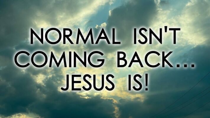 Normal Isn’t Coming Back, But Jesus Is