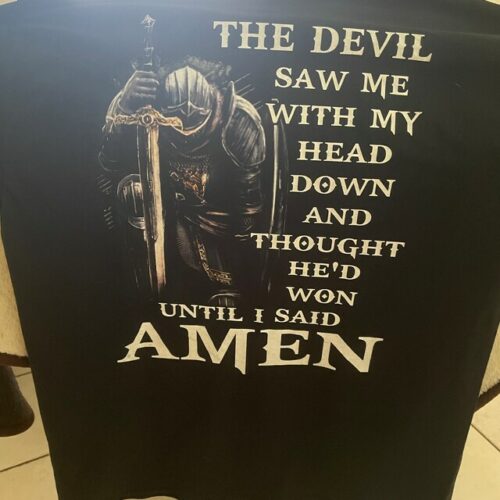 The Devil Saw Me With My Head Down And Thought He'd Won Until I Said Amen Shirt photo review
