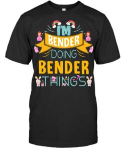 I'm Bender Doing Bender Things T Shirt