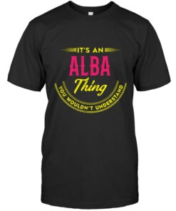 It's An Alba Thing You Wouldn't Understand Shirt