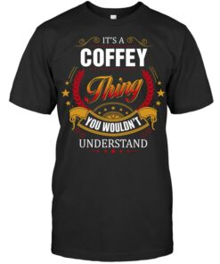 It's A Coffey Thing You Wouldn't Understand Shirt Gift For Coffey