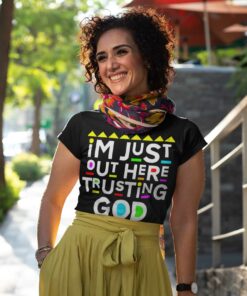 I'm Just Out Here Trusting God Shirt