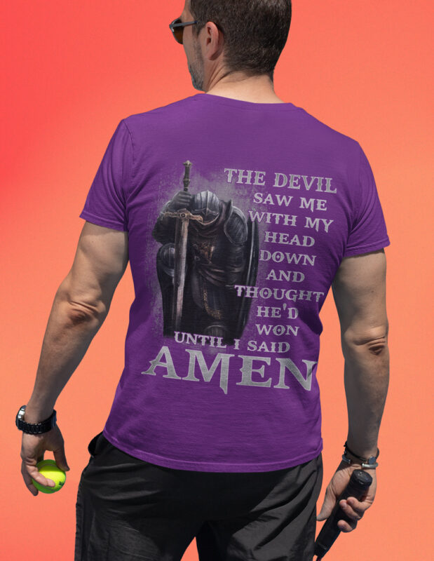 The Devil Saw Me With My Head Down And Thought He'd Won Until I Said Amen Shirt
