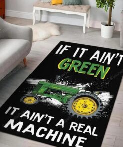 If It Ain't Green John Deere It Ain't A Real Machine Area Rug