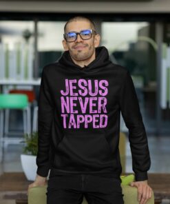 Jesus Never Tapped Shirt