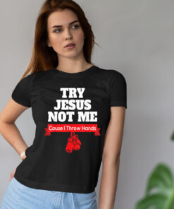Try Jesus Not Me Shirt