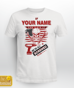 Personalized Name Shirt If Your Name Can't Fix It We're All Screwed