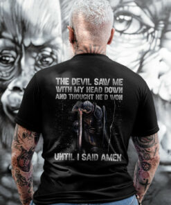 The Devil Saw Me With My Head Down And Thought He’d Won Until I Said Amen Warrior T-Shirt