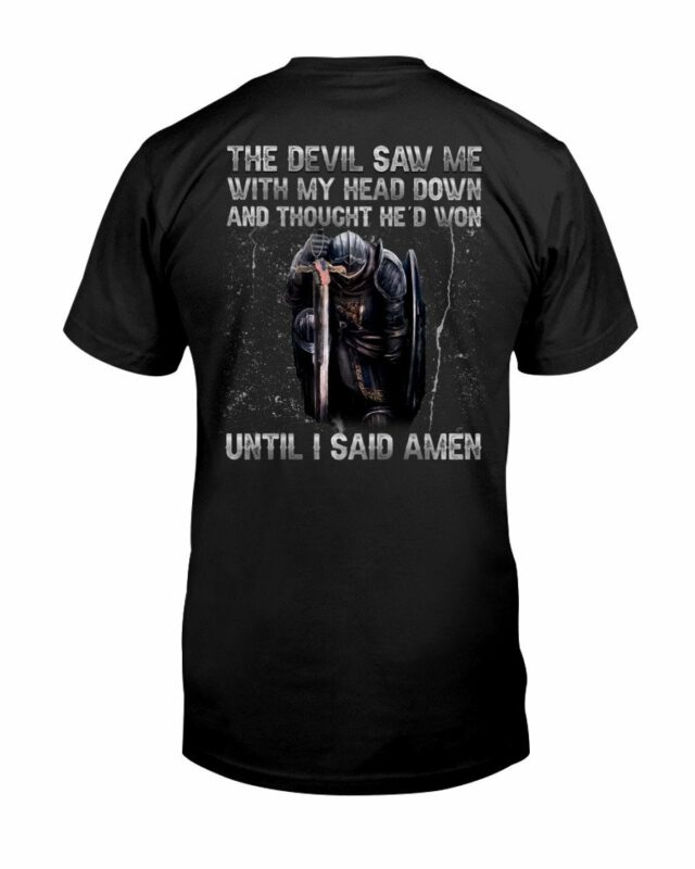 The Devil Saw Me With My Head Down And Thought He’d Won Until I Said Amen Warrior T-Shirt