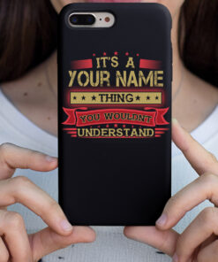 Personalized Phone Case Iphone It's A Your Name Thing You Wouldn't Understand Des1