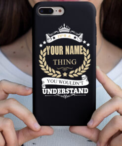 Personalized Phone Case Iphone It's A Your Name Thing You Wouldn't Understand Des3