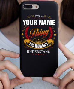 Personalized Phone Case Iphone It's A Your Name Thing You Wouldn't Understand Des4