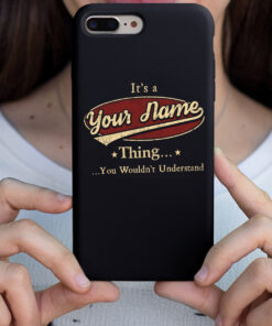 Personalized Phone Case Iphone It's A Your Name Thing You Wouldn't Understand Des5