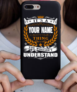 Personalized Phone Case Iphone It's A Your Name Thing You Wouldn't Understand Des6