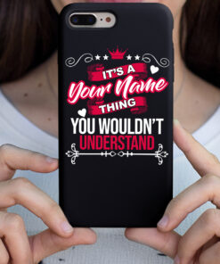 Personalized Phone Case Iphone It's A Your Name Thing You Wouldn't Understand Des7