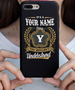 Personalized Phone Case Iphone It's A Your Name Thing You Wouldn't Understand Des8
