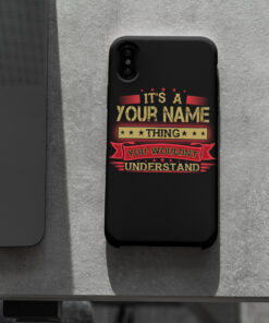 Personalized Phone Case Iphone XS Max It's A Your Name Thing You Wouldn't Understand Des1