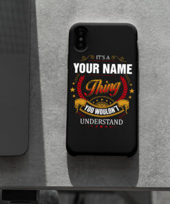 Personalized Phone Case Iphone XS Max It's A Your Name Thing You Wouldn't Understand Des4