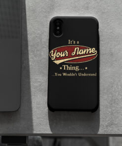 Personalized Phone Case Iphone XS Max It's A Your Name Thing You Wouldn't Understand Des5