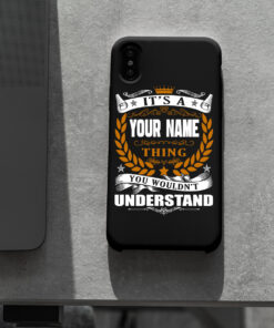 Personalized Phone Case Iphone XS Max It's A Your Name Thing You Wouldn't Understand Des6